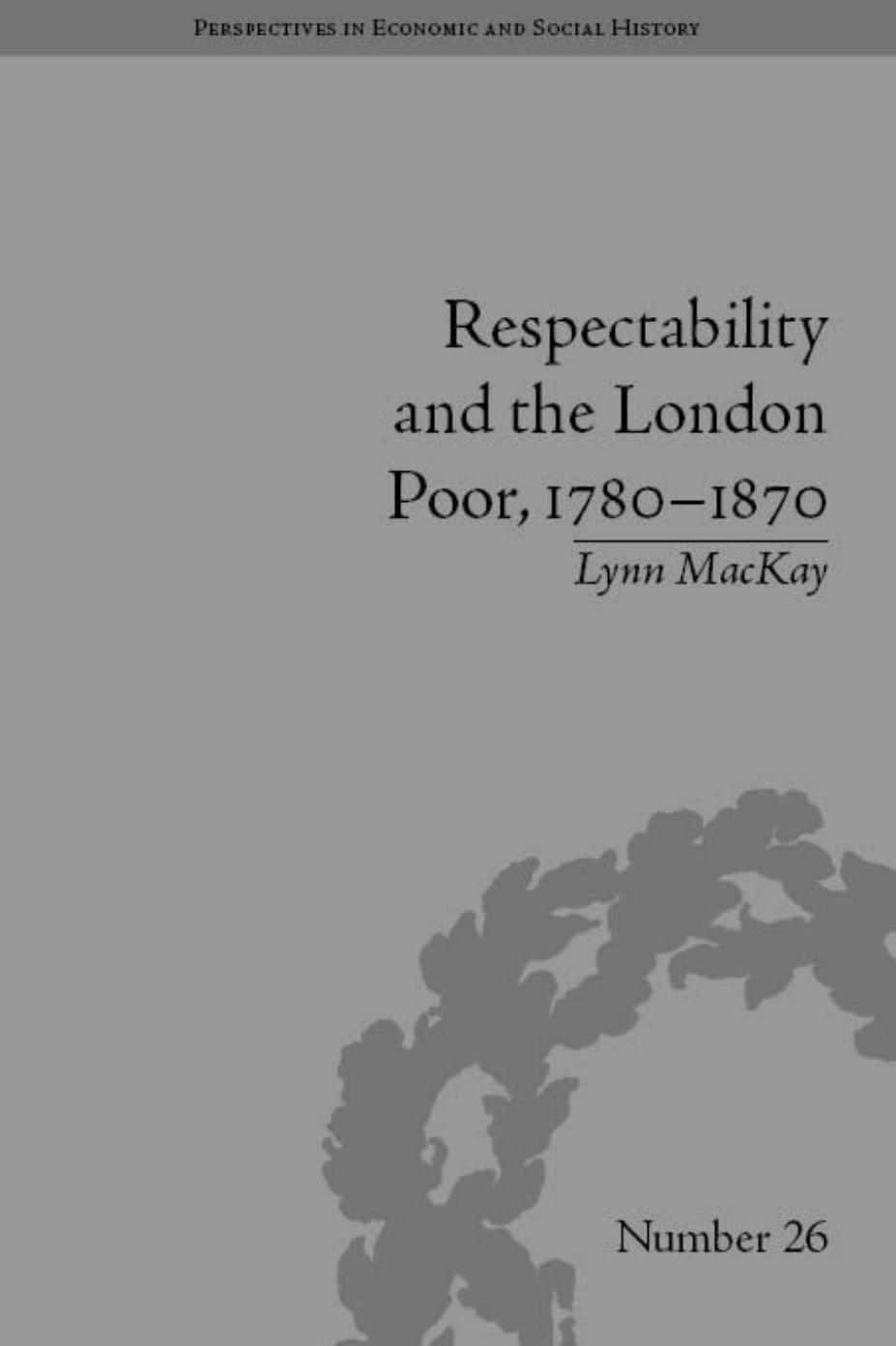 Respectability and the London Poor, 1780-1870: The Value of Virtue by Unknow