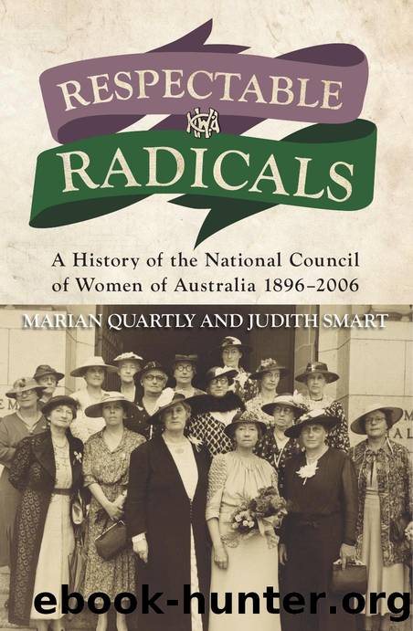 Respectable Radicals : A History of the National Council of Women of Australia 1896-2006 by Marian Quartly; Judith Smart