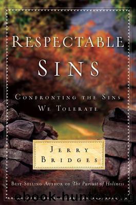 Respectable Sins: Confronting the Sins We Tolerate by Jerry Bridges
