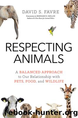 Respecting Animals: A Balanced Approach to Our Relationship with Pets, Food, and Wildlife by David S. Favre