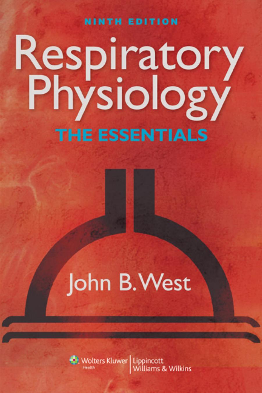 Respiratory Physiology - The Essentials 9th ed by J. West (Lippincott)