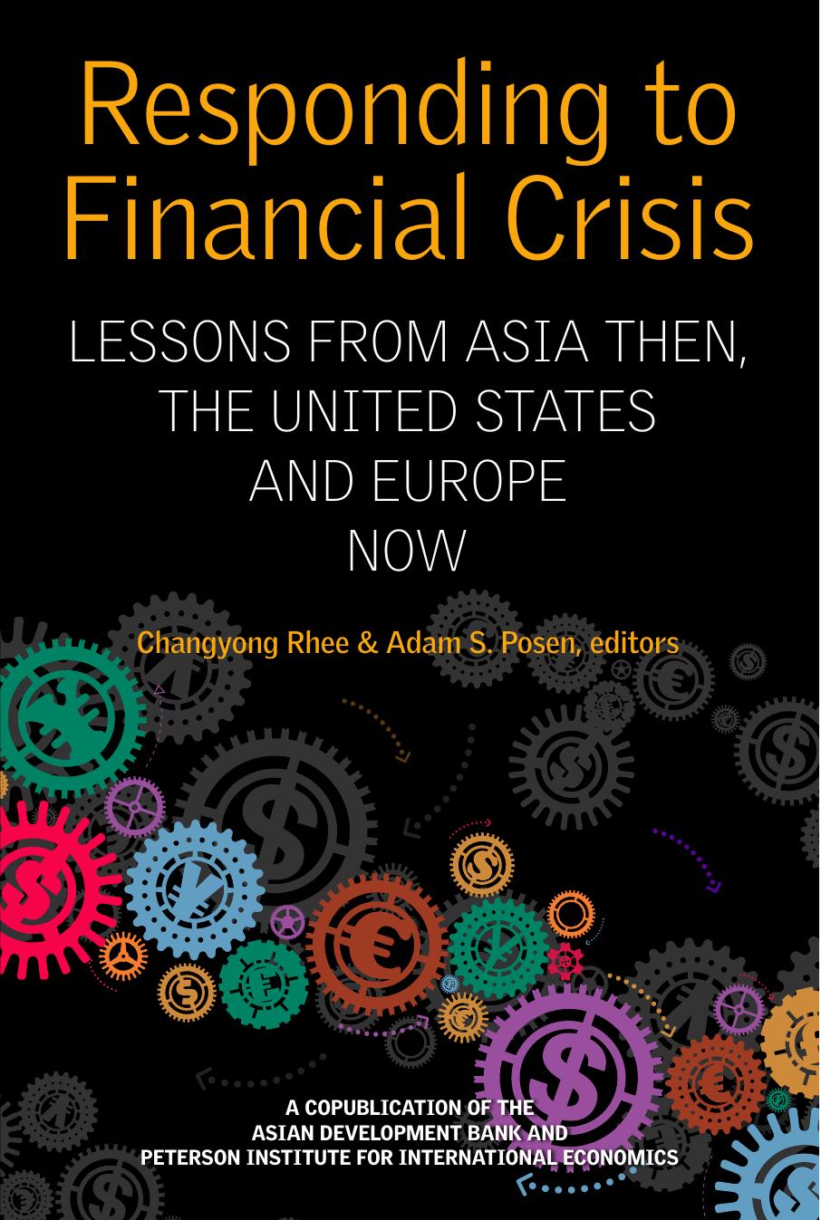 Responding to Financial Crisis: Lessons from Asia then, the United States and Europe now by Adam S. Posen; Rhee Changyong
