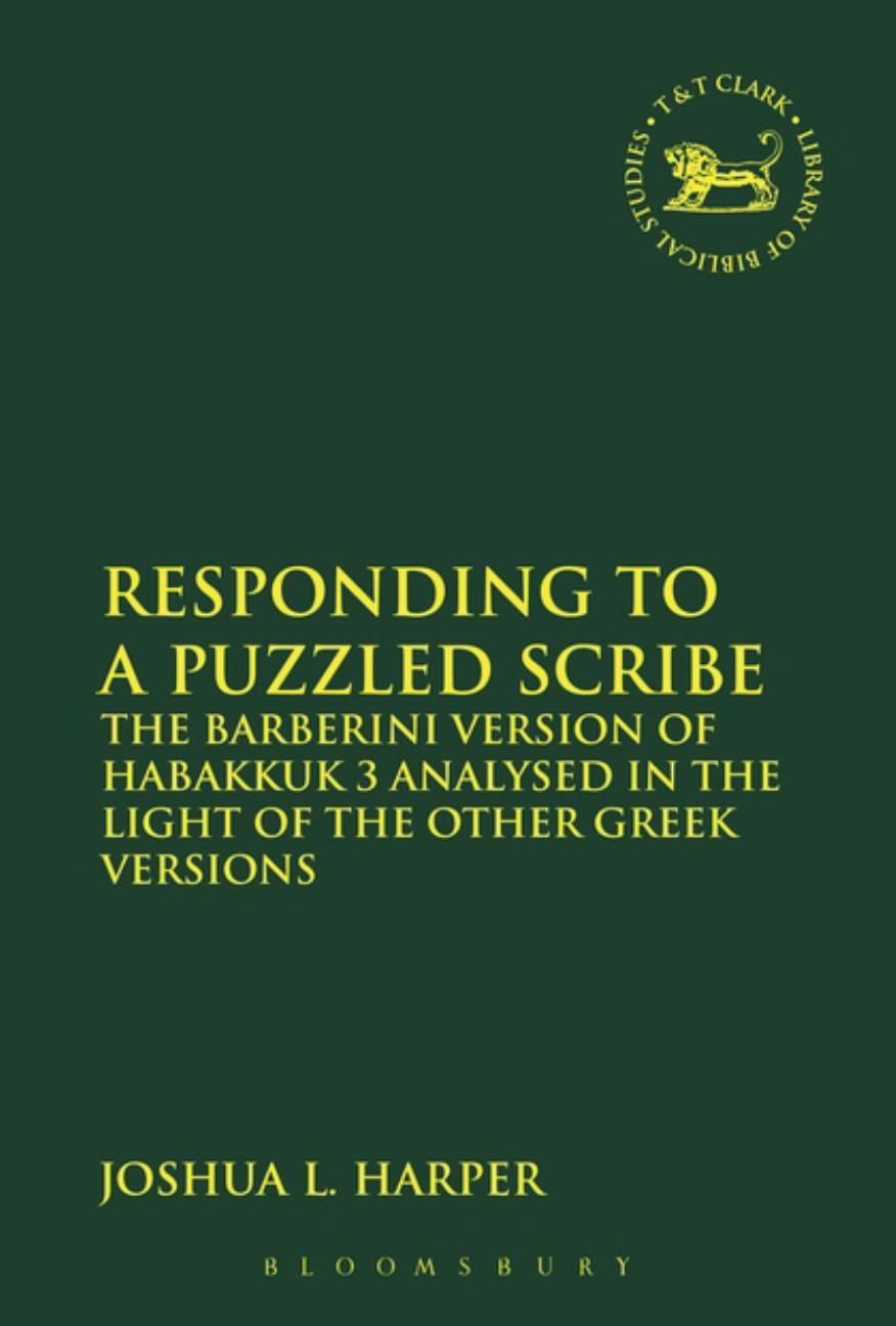 Responding to a Puzzled Scribe: The Barberini Version of Habakkuk 3 Analysed in the Light of the Other Greek Versions by Joshua L. Harper