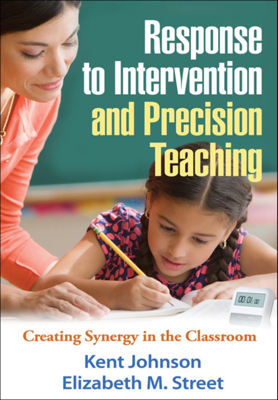 Response to Intervention and Precision Teaching : Creating Synergy in the Classroom by Kent Johnson; Elizabeth M. Street