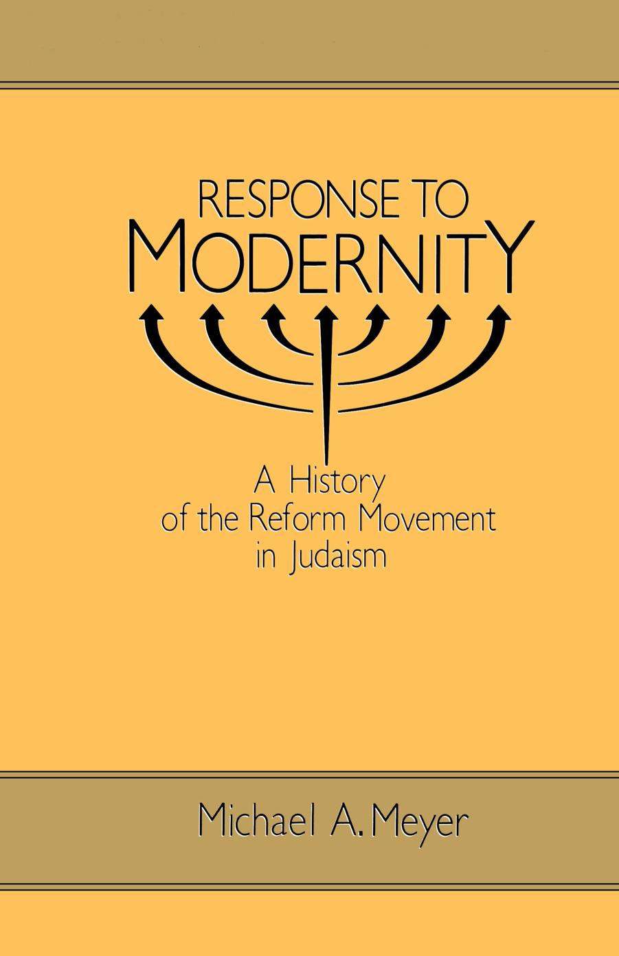 Response to Modernity: A History of the Reform Movement in Judaism by Michael A. Meyer