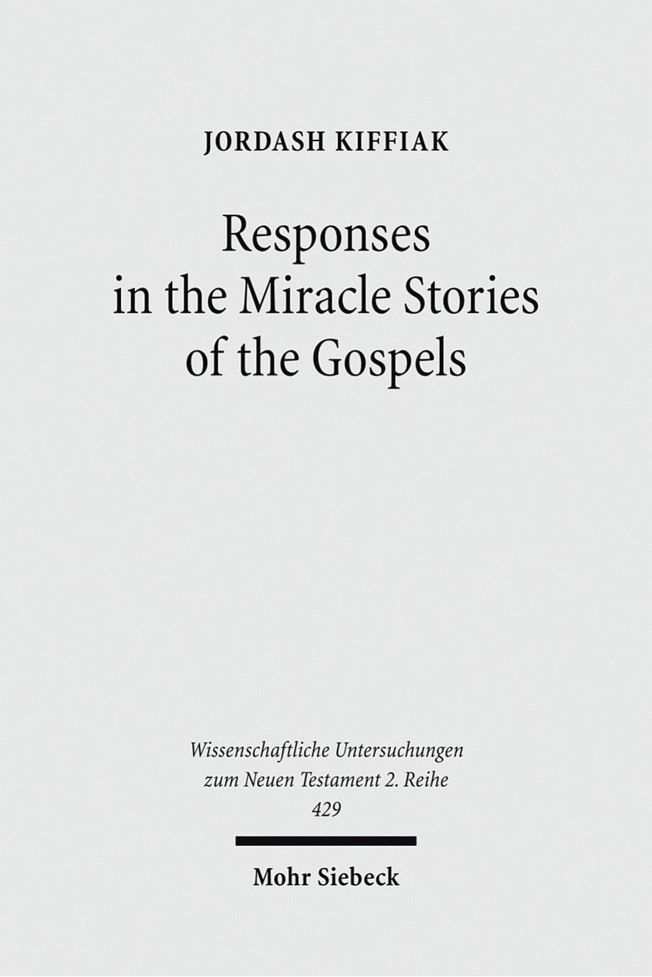 Responses in the Miracle Stories of the Gospels: Between Artistry and Inherited Tradition by Jordash Kiffiak