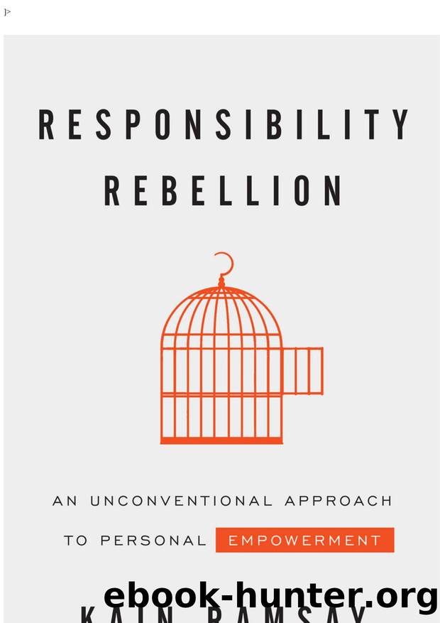 Responsibility Rebellion: An Unconventional Approach to Personal Empowerment by 469270112