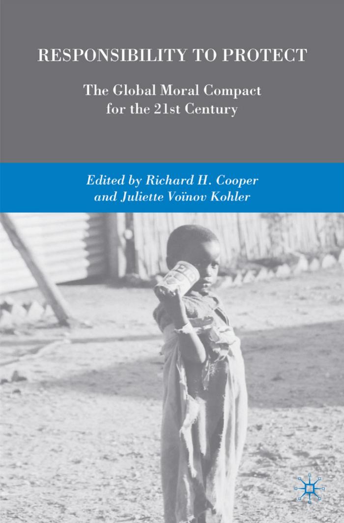 Responsibility to Protect: The Global Moral Compact for the 21st Century by Richard H. Cooper Juliette Voinov Kohler