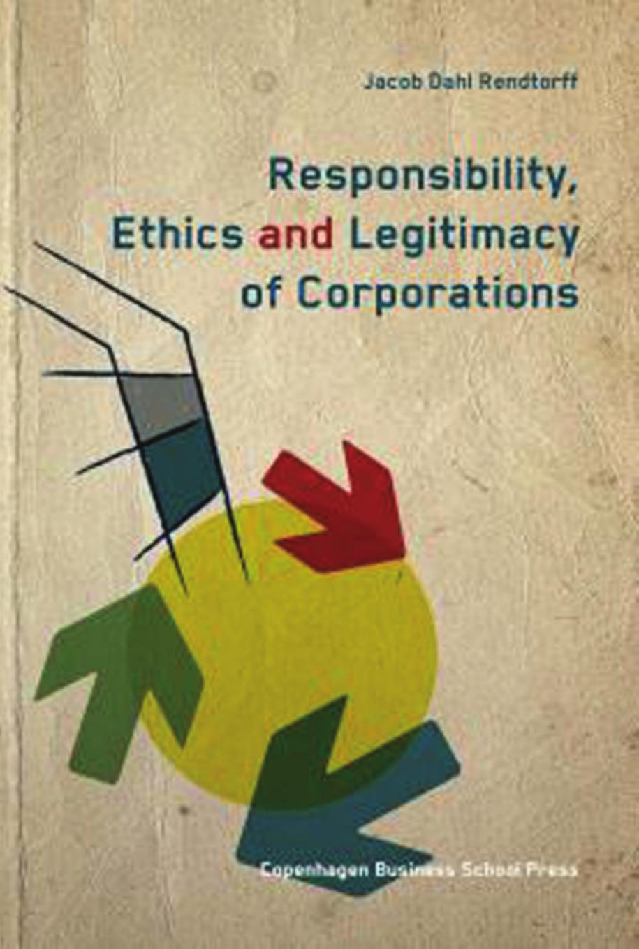 Responsibility, Ethics and Legitimacy of Corporations by Jacob Dahl Rendtorff