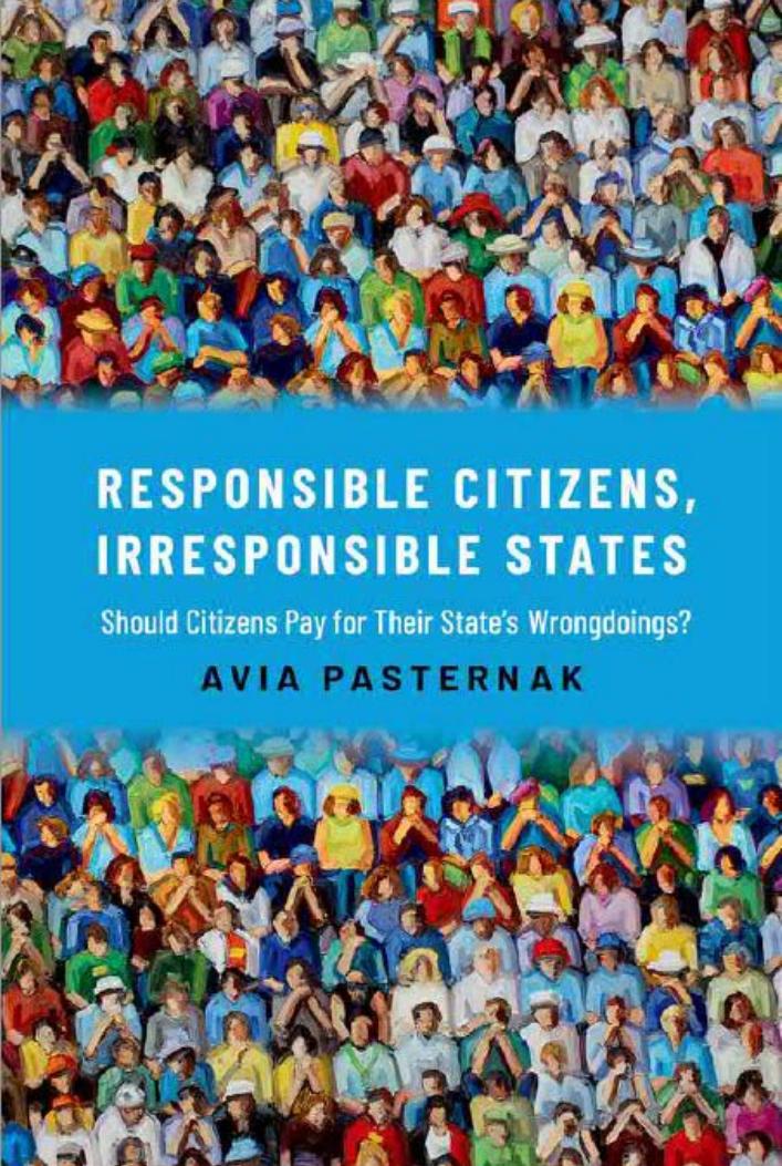 Responsible Citizens, Irresponsible States: Should Citizens Pay for Their States' Wrongdoings? by Avia Pasternak