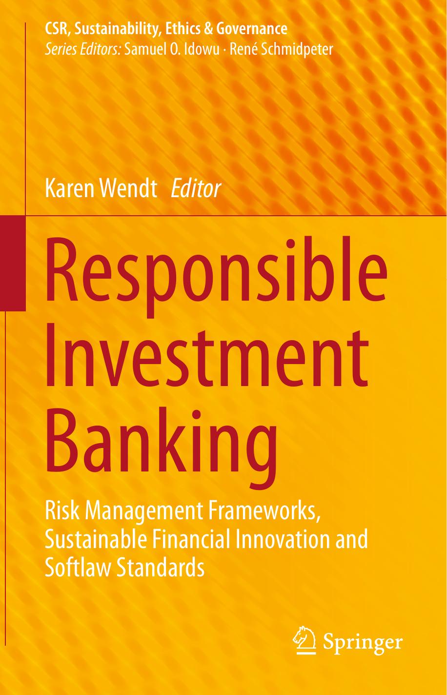 Responsible Investment Banking: Risk Management Frameworks, Sustainable Financial Innovation and Softlaw Standards by Karen Wendt (eds.)