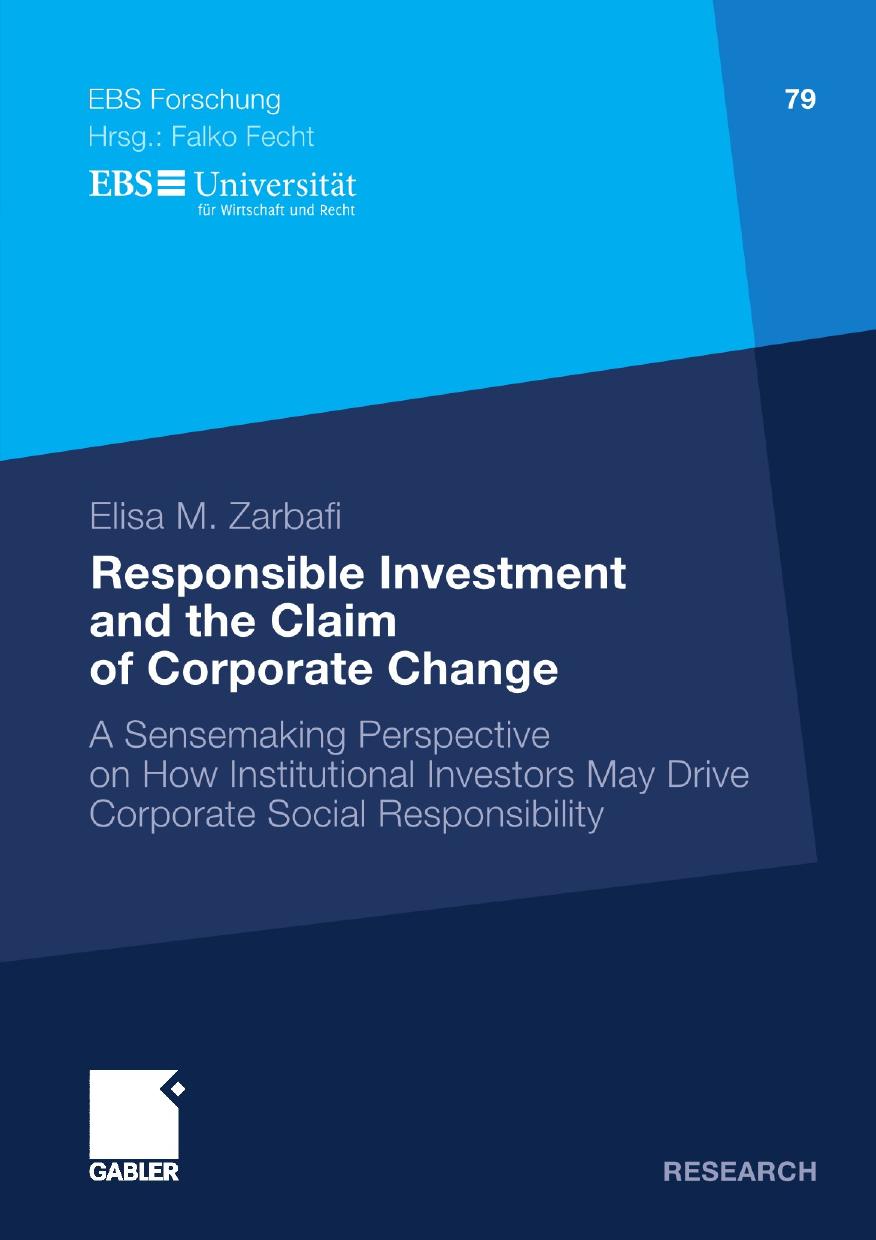 Responsible Investment and the Claim of Corporate Change: A Sensemaking Perspective on How Institutional Investors May Drive Corporate Social Responsibility by Elisa M. Zarbafi (auth.)