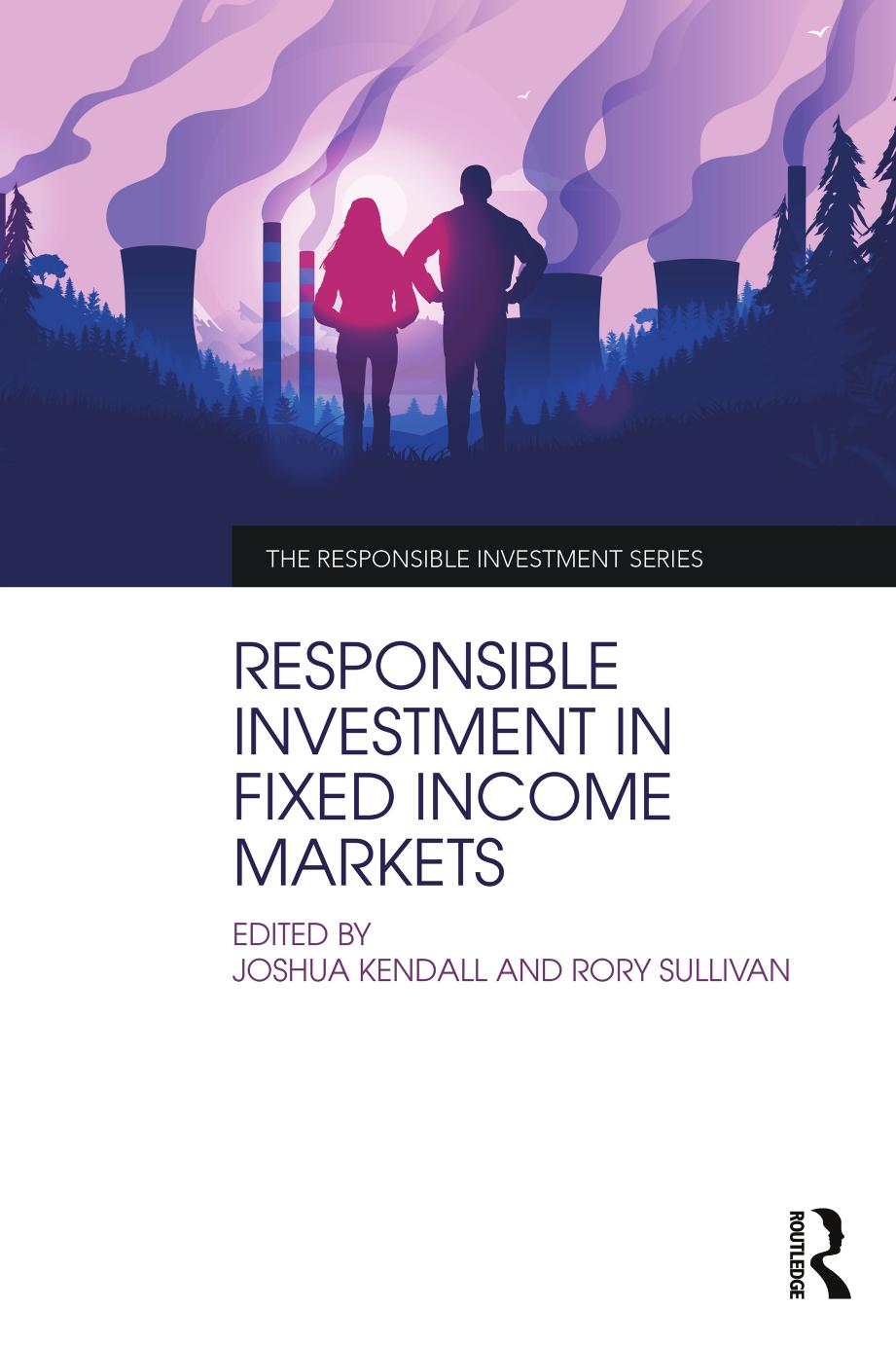 Responsible Investment in Fixed Income Markets by Joshua Kendall Rory Sullivan