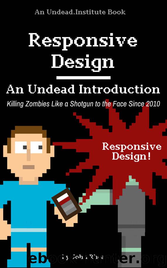 Responsive Design: An Undead Introduction (Undead Institute) by John Rhea