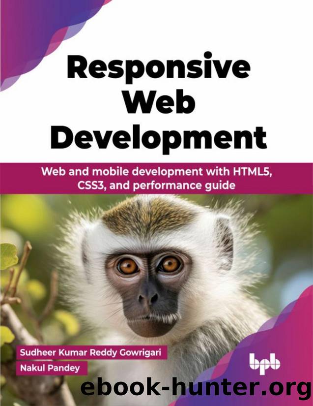 Responsive Web Development: Web and mobile development with HTML5, CSS3, and performance guide by Sudheer Kumar Reddy Gowrigari & Nakul Pandey