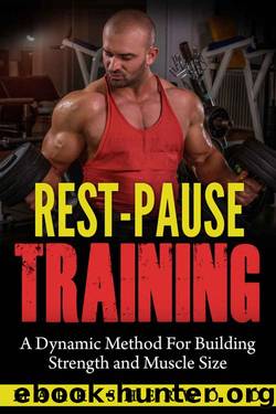 Rest Pause Training: A Dynamic Method for Building Strength and Muscle Size by Mark Sherwood