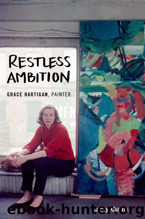 Restless Ambition: Grace Hartigan, Painter by Curtis Cathy