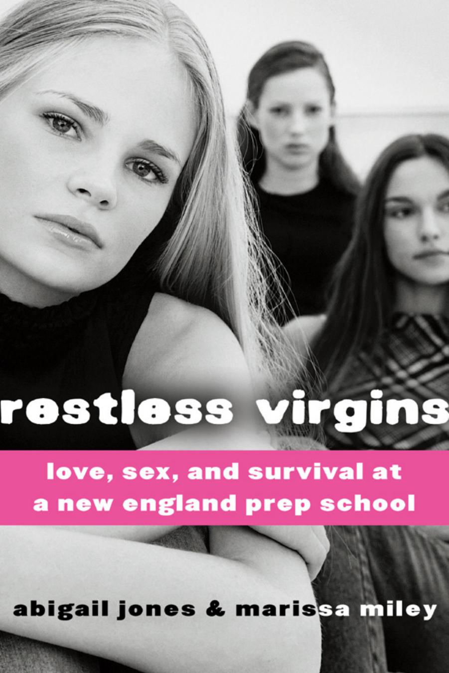 Restless Virgins: Love, Sex, and Survival at a New England Prep School by Abigail Jones Marissa Miley