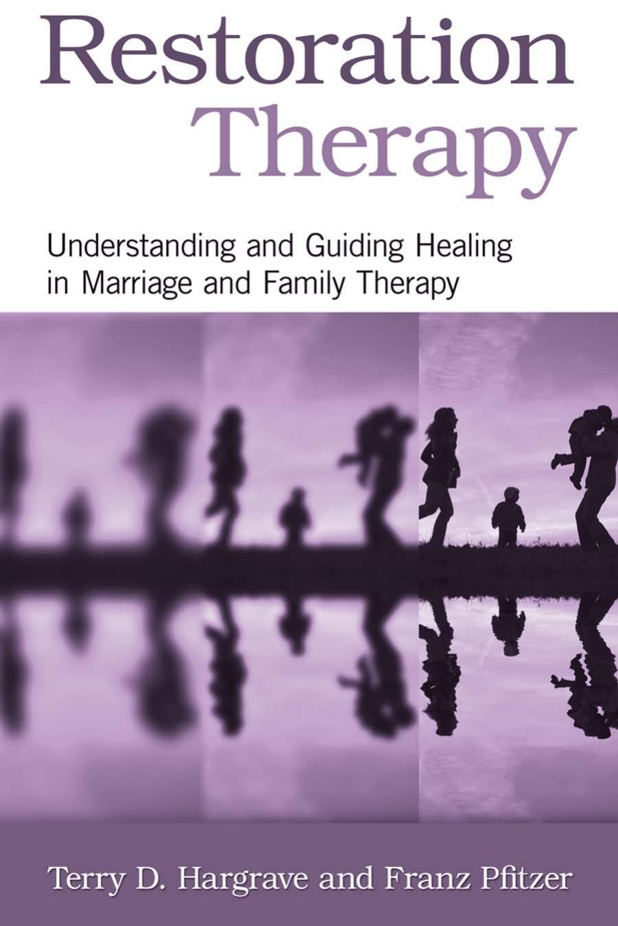 Restoration Therapy: Understanding and Guiding Healing in Marriage and Family Therapy by Unknow
