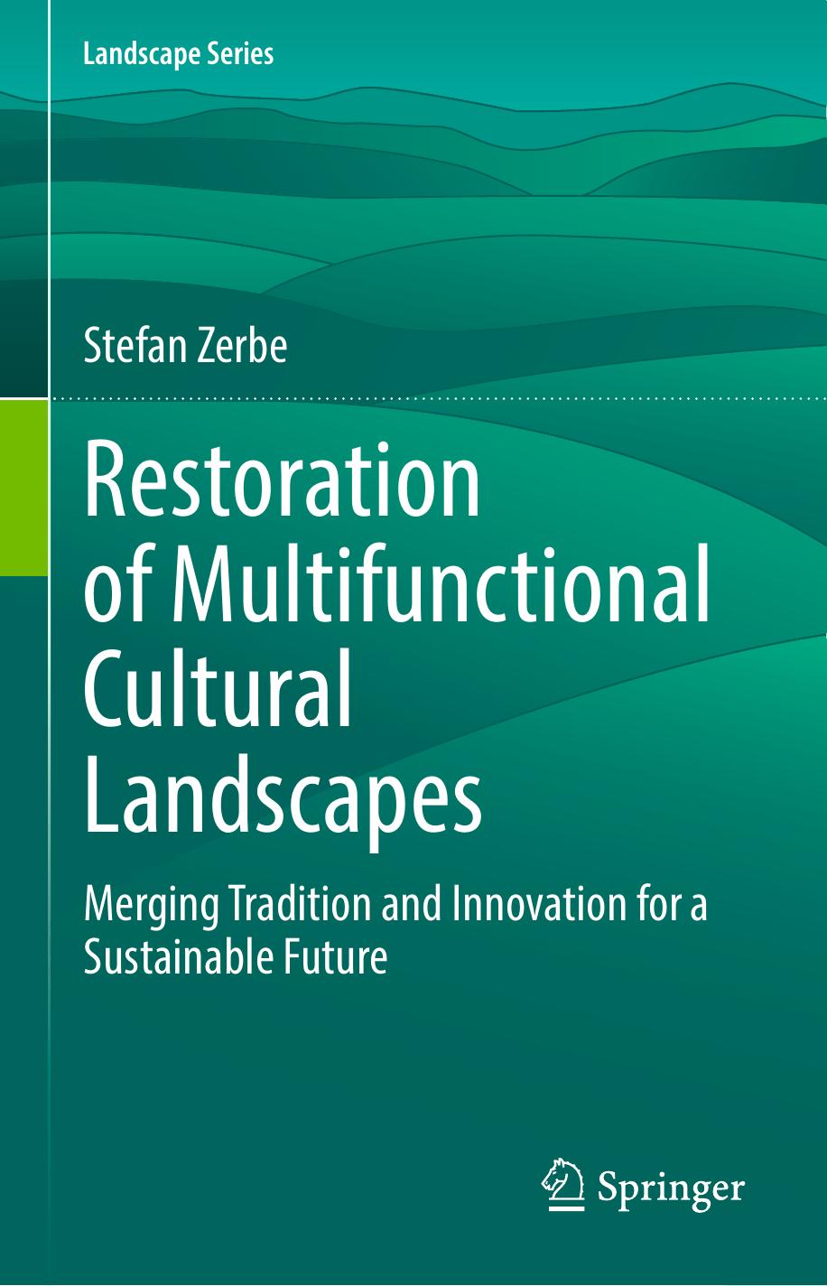 Restoration of Multifunctional Cultural Landscapes: Merging Tradition and Innovation for a Sustainable Future by Stefan Zerbe