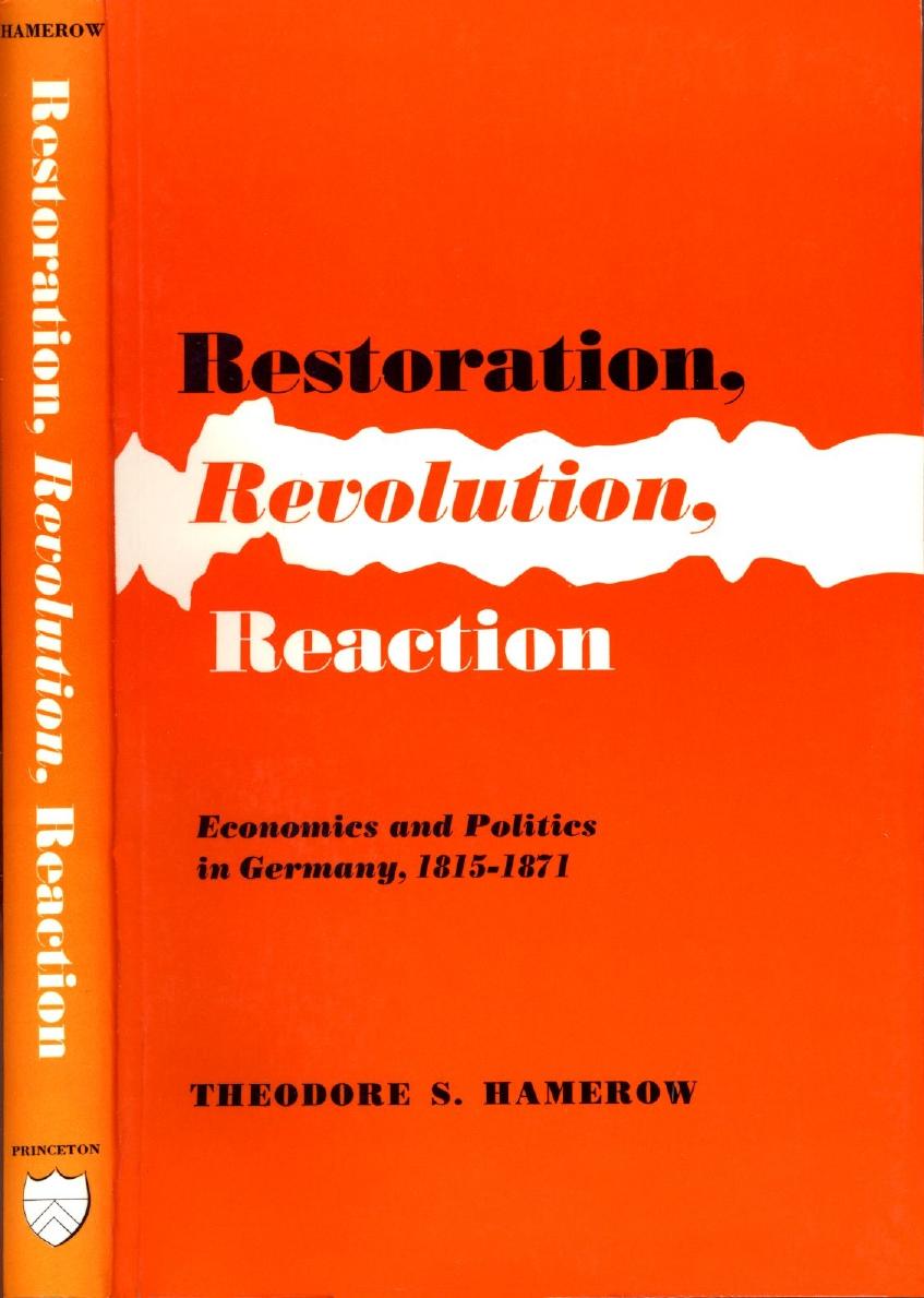 Restoration, Revolution, Reaction: Economics and Politics in Germany, 1815-1871 by Theodore S. Hamerow