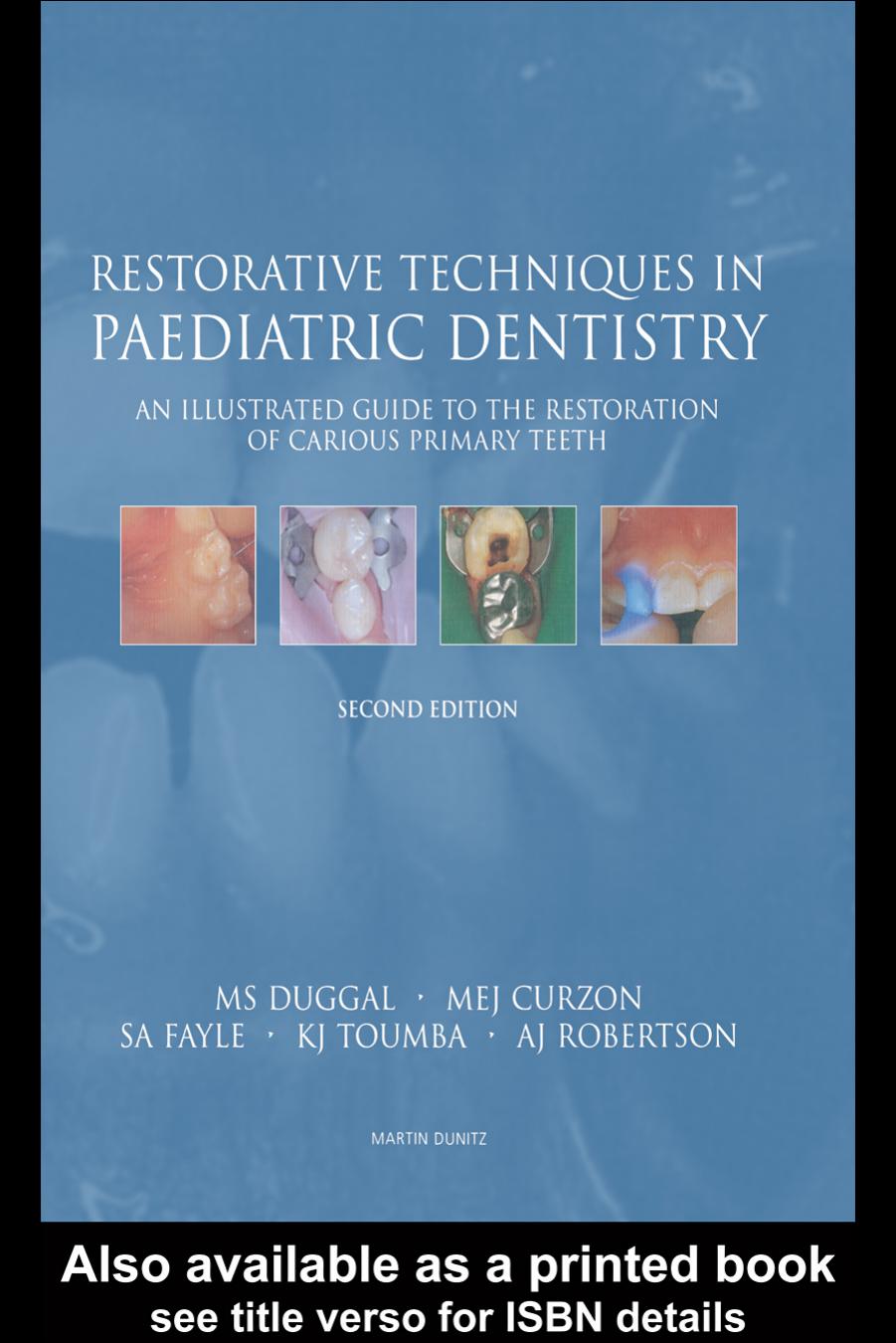 Restorative Techniques in Paediatric Dentistry: An Illustrated Guide to the Restoration of Extensive Carious Primary Teeth by Duggal M. S