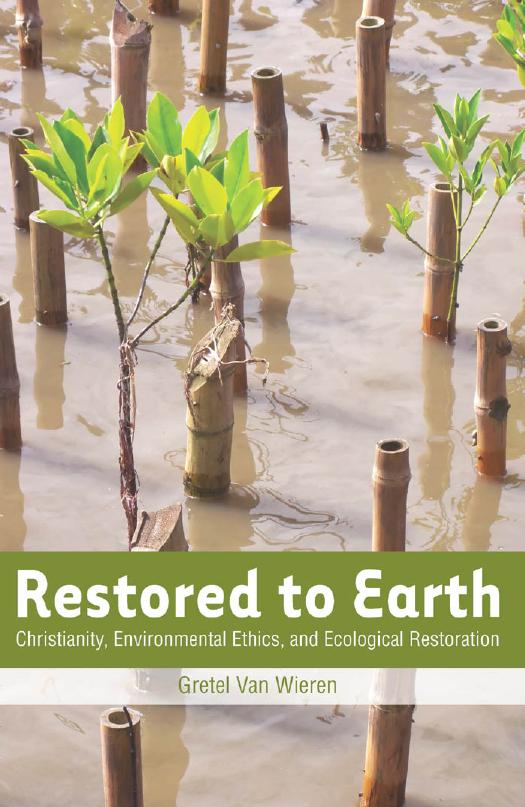 Restored to Earth: Christianity, Environmental Ethics, and Ecological Restoration by Gretel Van Wieren