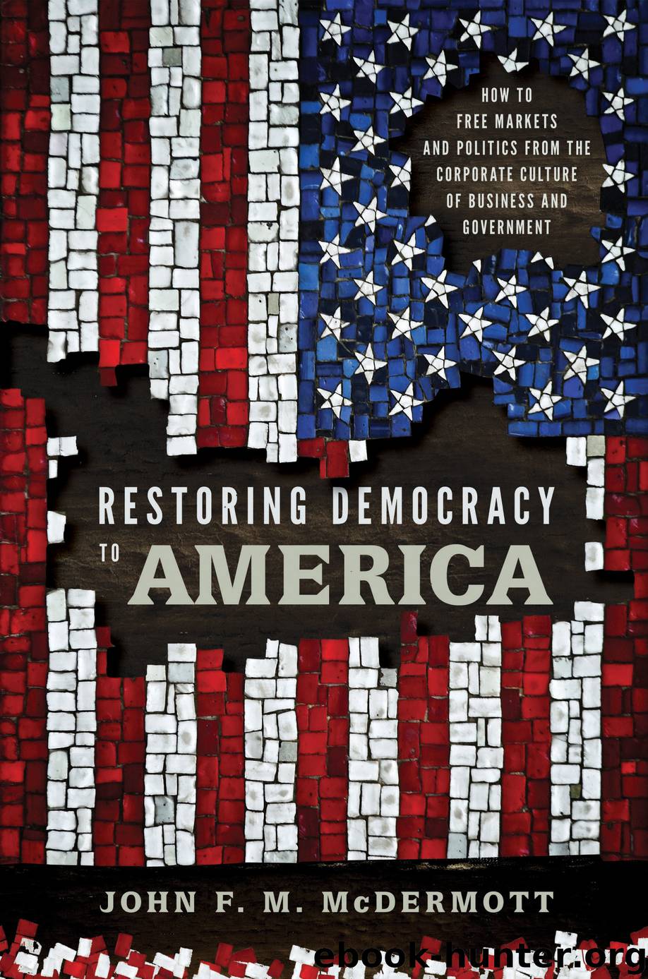 Restoring Democracy to America by John F. M. McDermott