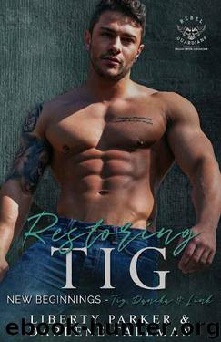 Restoring Tig : New Beginnings by Liberty Parker & Darlene Tallman