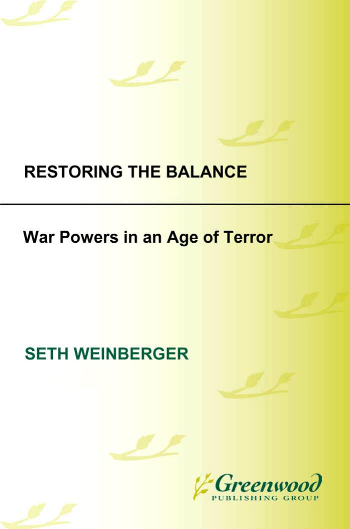 Restoring the Balance: War Powers in an Age of Terror by Seth Weinberger
