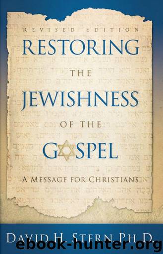 Restoring the Jewishness of the Gospel: A Message to Christians by David H. Stern