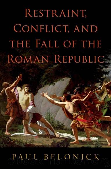 Restraint, Conflict, and the Fall of the Roman Republic by Paul Belonick