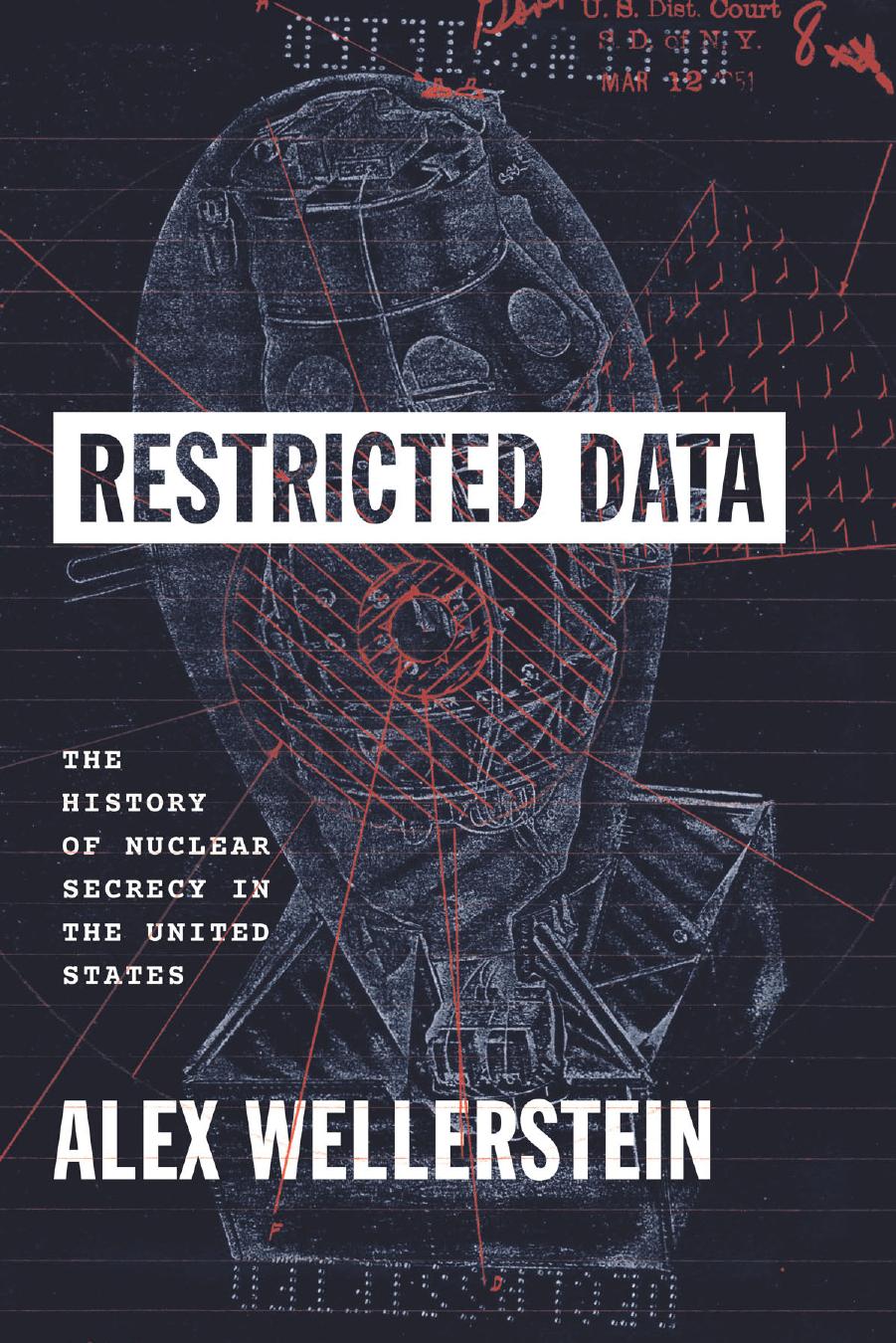 Restricted Data: The History of Nuclear Secrecy in the United States by Alex Wellerstein