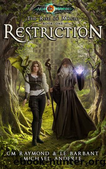 Restriction: Age Of Magic - A Kurtherian Gambit Series (The Rise of Magic Book 1) by CM Raymond & LE Barbant & Michael Anderle