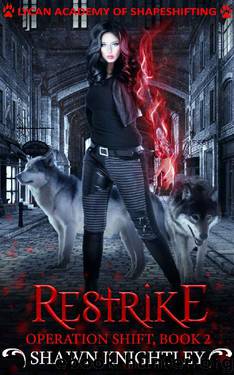 Restrike: (Lycan Academy of Shapeshifting: Operation Shift, Book 2) by Shawn Knightley