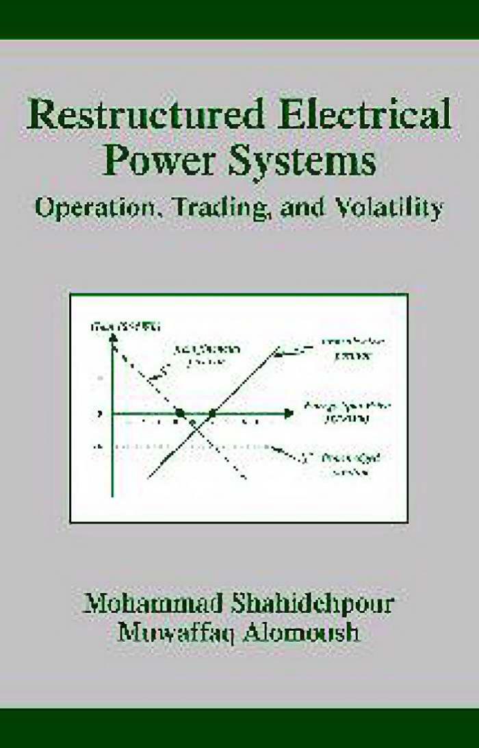 Restructured electrical power systems : operation, trading, and volatility by M Shahidehpour; Muwaffaq Alomoush