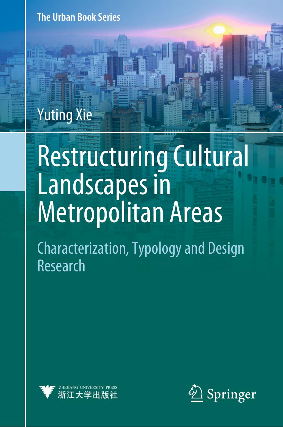 Restructuring Cultural Landscapes in Metropolitan Areas: Characterization, Typology and Design Research by Yuting Xie