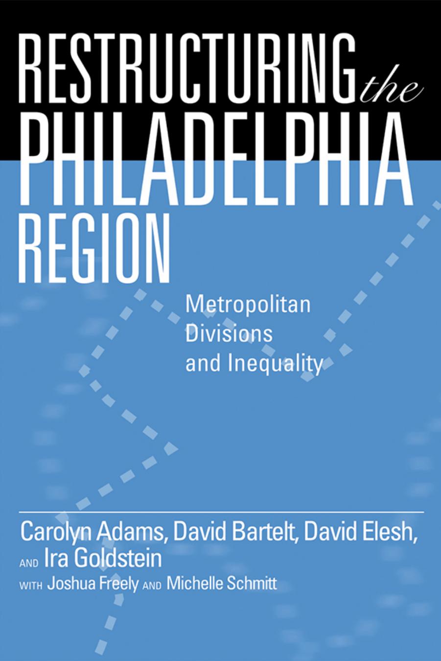 Restructuring the Philadelphia Region: Metropolitan Divisions and Inequality (Philadelphia Voices, Philadelphia Vision) by Carolyn Adams David Bartelt David Elesh Ira Goldstein