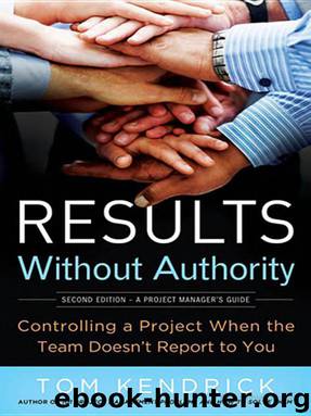 Results Without Authority: Controlling a Project When the Team Doesn't Report to You by Tom Kendrick Pmp
