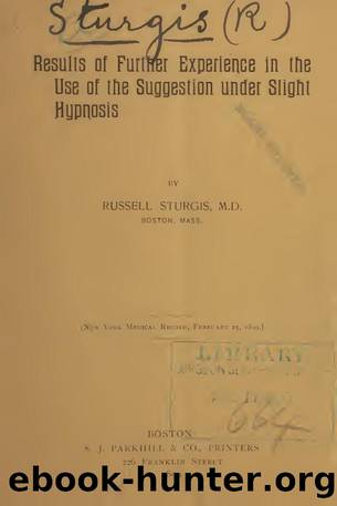 Results of further experience in the use of the suggestion under slight hypnosis by Sturgis Russell 1856-1899 author