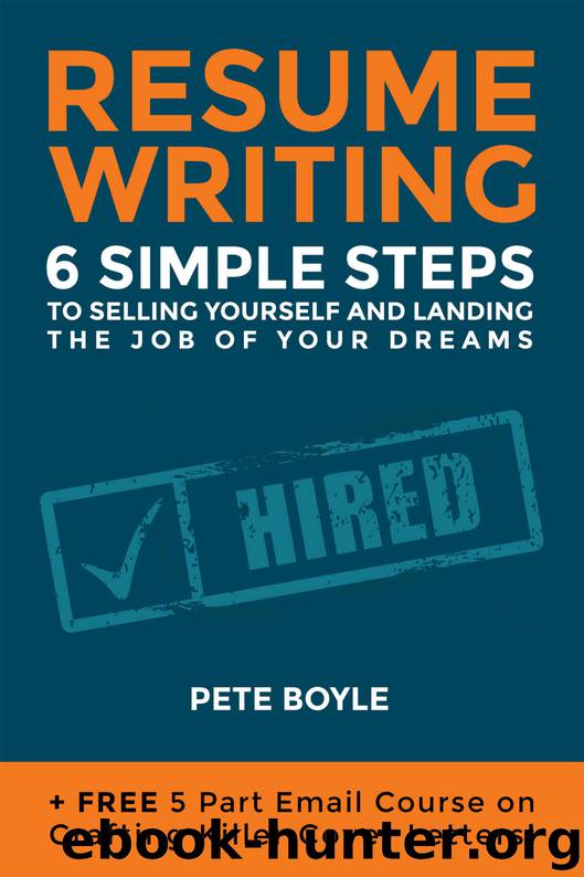Resumé Writing: 6 Simple Steps to Selling Yourself and Landing the Job of Your Dreams: (+Free 5 Part Email Course on Crafting Killer Cover Letters!) by Pete Boyle