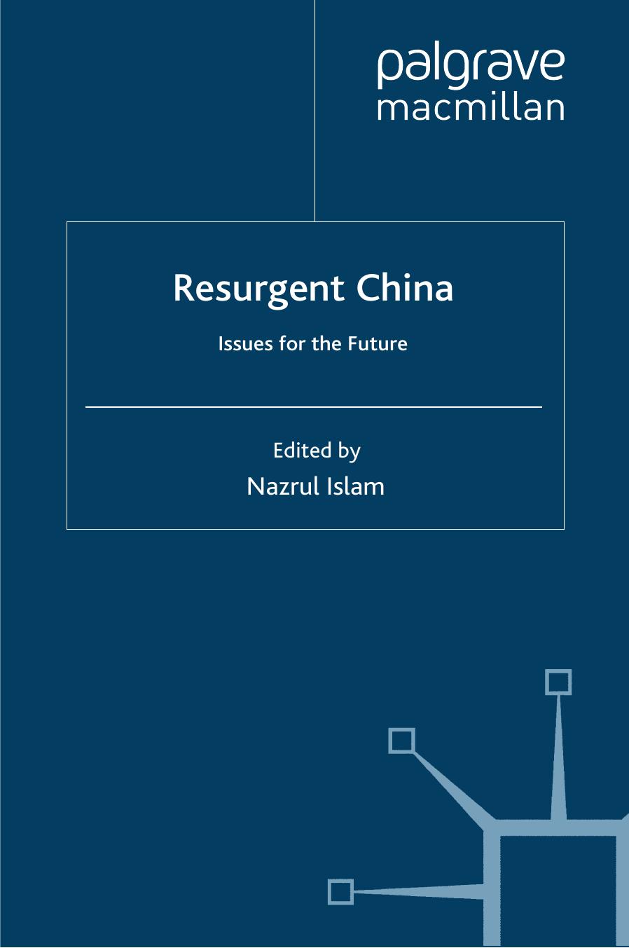 Resurgent China: Issues for the Future by Nazrul Islam (eds.)
