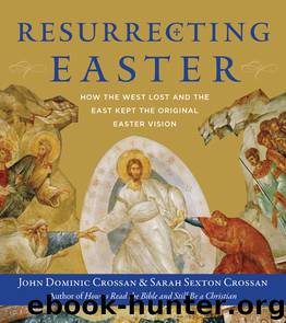 Resurrecting Easter by John Dominic Crossan