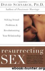 Resurrecting Sex: Solving Sexual Problems and Revolutionizing Your Relationship by David Schnarch