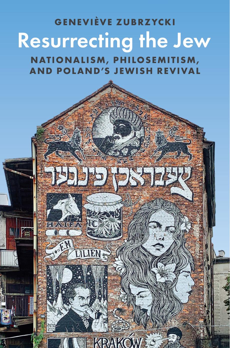 Resurrecting the Jew: Nationalism, Philosemitism, and Polandâs Jewish Revival by Geneviève Zubrzycki