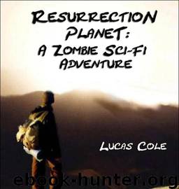 Resurrection Planet: A Zombie Sci-Fi Adventure by Lucas Cole