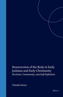 Resurrection of the Body in Early Judaism and Early Christianity: Doctrine, Community, and Self-Definition by Claudia Setzer