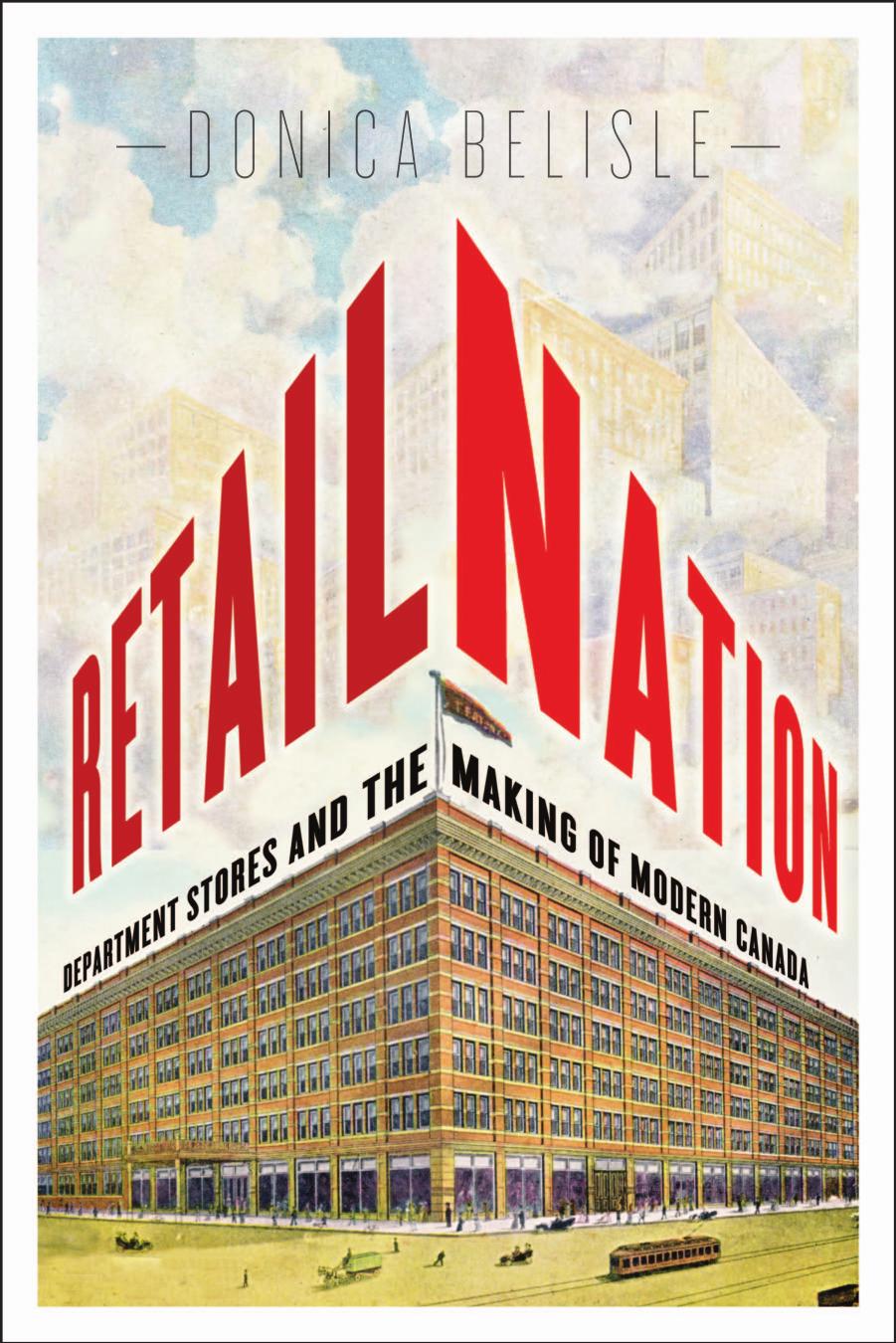 Retail Nation: Department Stores and the Making of Modern Canada by Donica Belisle