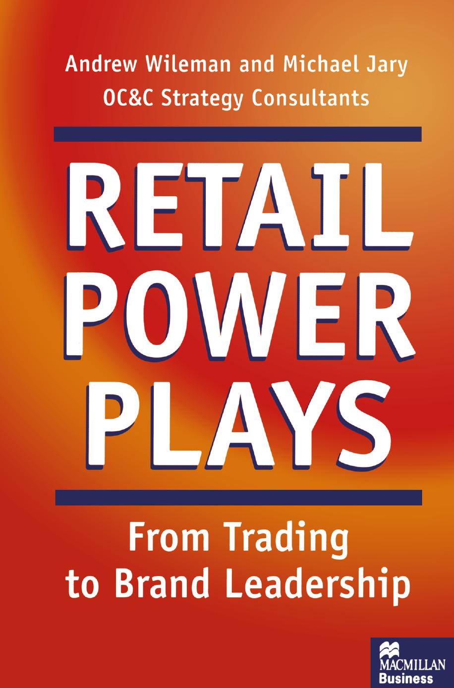 Retail Power Plays: From Trading to Brand Leadership by Andrew Wileman Michael Jary (auth.)