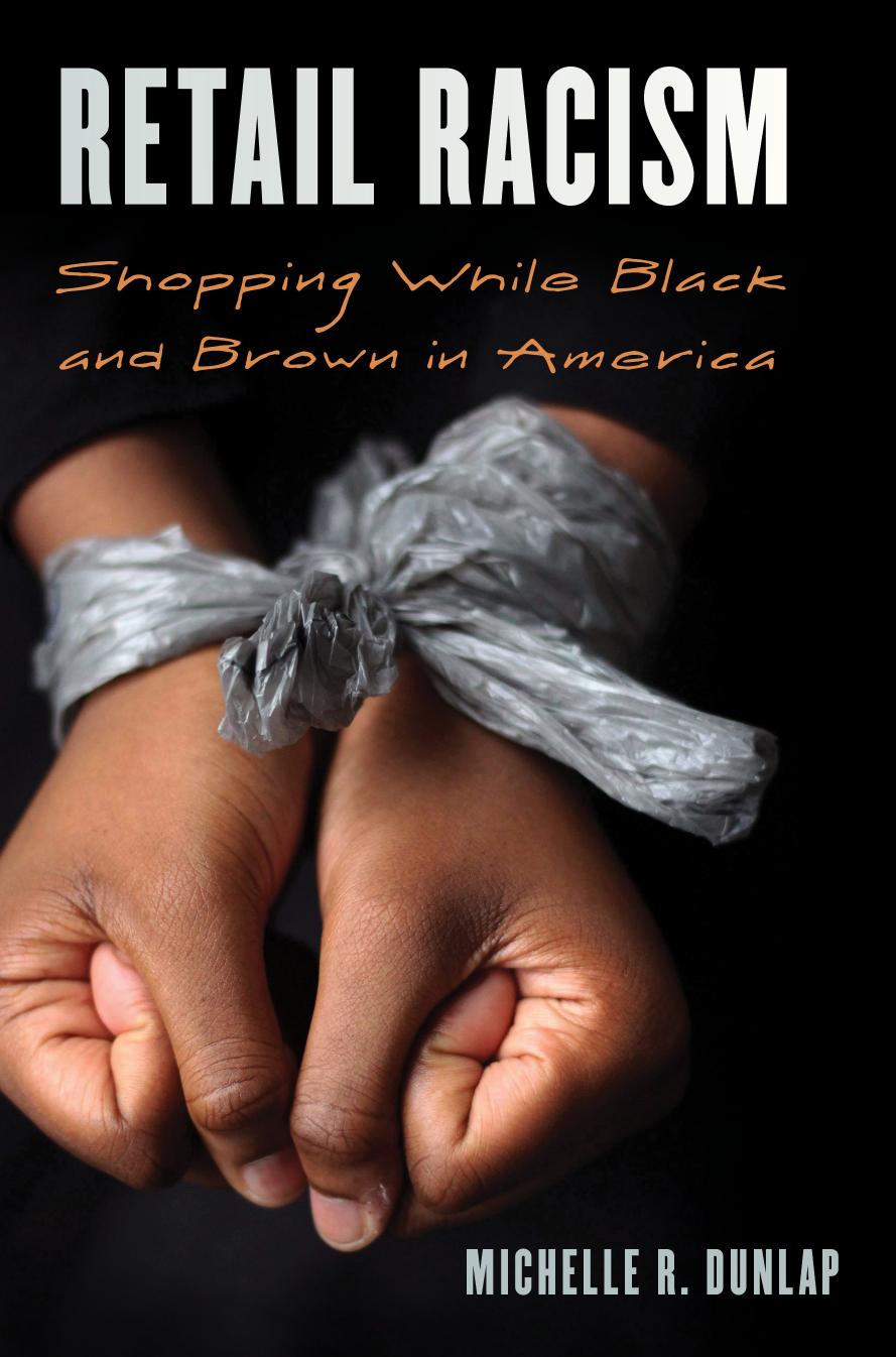 Retail Racism: Shopping While Black and Brown in America by Michelle R. Dunlap
